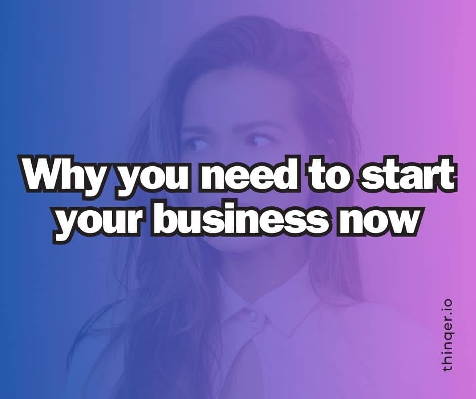 why you need to start your business now